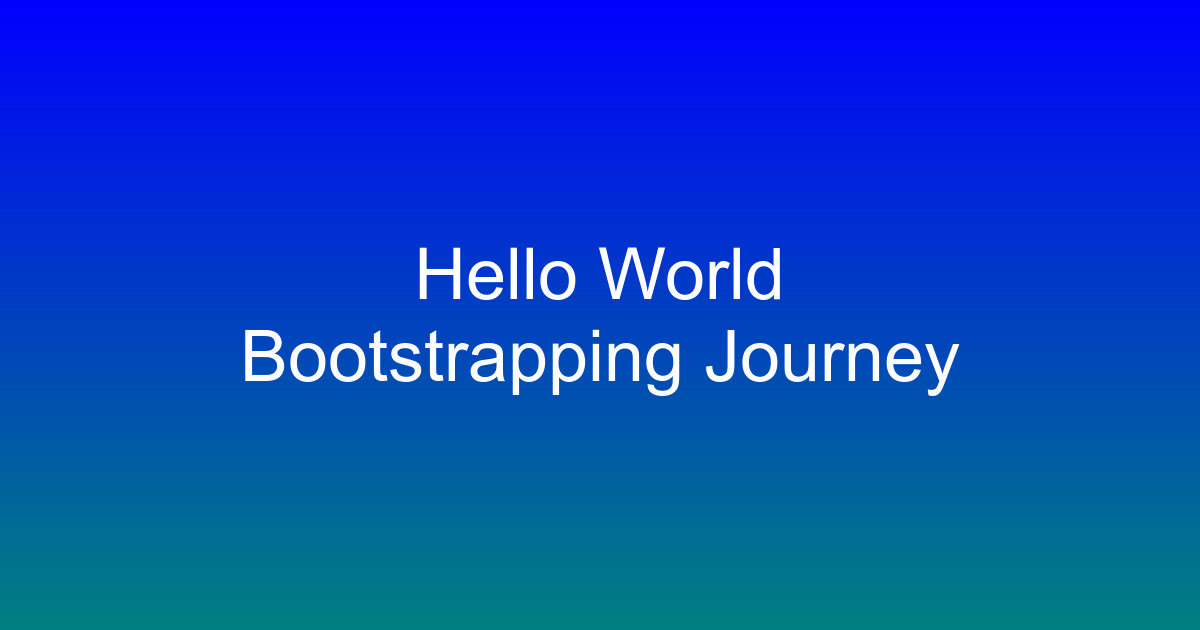 Hello World: Happy bootstrapping!